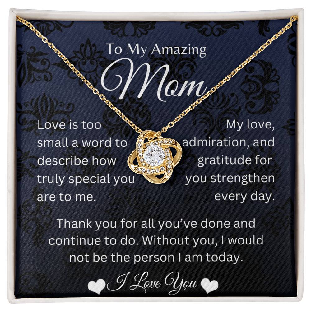 My Amazing Mom - My Love, Admiration, & Gratitude Strengthen Everyday - Love Knot Necklace