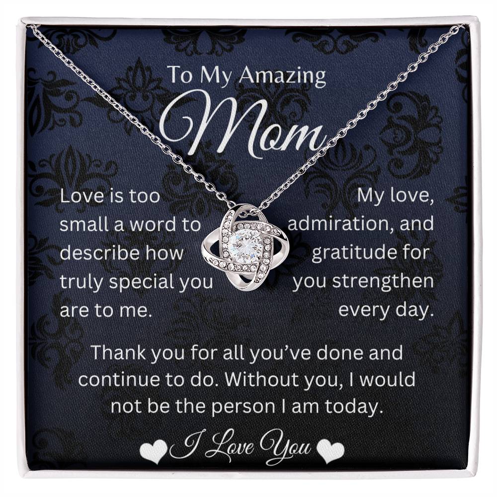 My Amazing Mom - My Love, Admiration, & Gratitude Strengthen Everyday - Love Knot Necklace