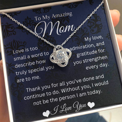 My Amazing Mom - My Love, Admiration, & Gratitude Strengthen Everyday - Love Knot Necklace