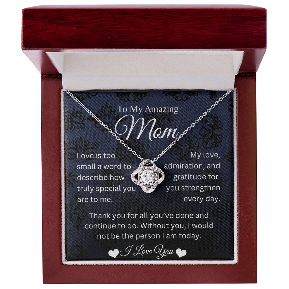 My Amazing Mom - My Love, Admiration, & Gratitude Strengthen Everyday - Love Knot Necklace